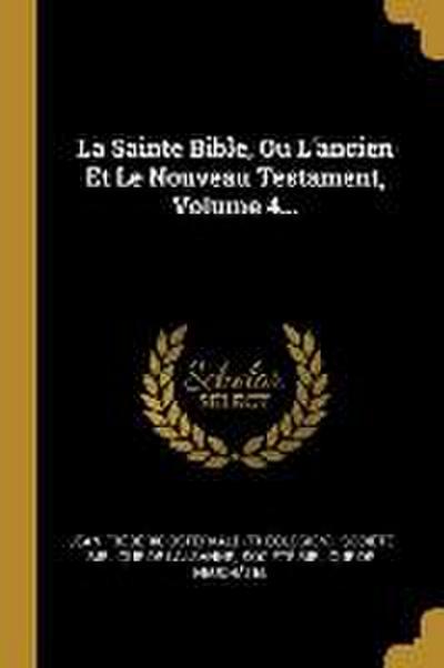 La Sainte Bible, Ou L’ancien Et Le Nouveau Testament, Volume 4...