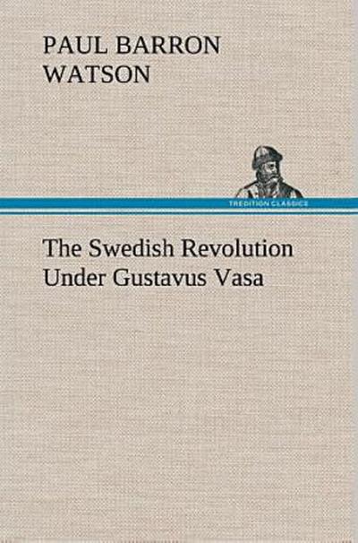 The Swedish Revolution Under Gustavus Vasa