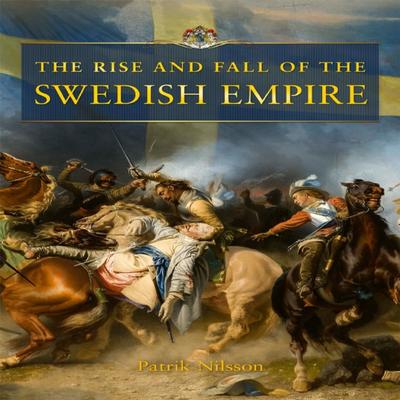 Rise and Fall of the Swedish Empire