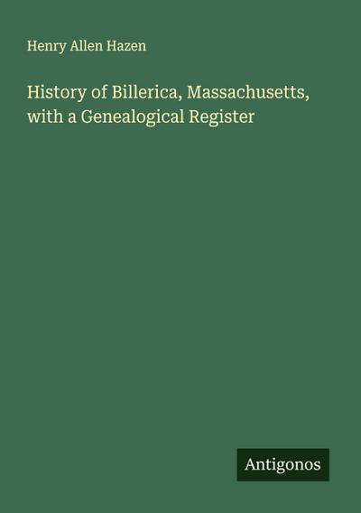 History of Billerica, Massachusetts, with a Genealogical Register