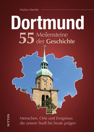 Dortmund. 55 Meilensteine der Geschichte