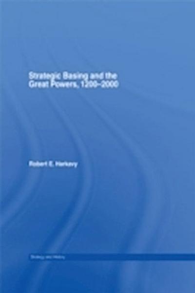 Strategic Basing and the Great Powers, 1200-2000