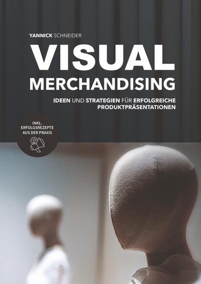 Visual Merchandising - Ideen und Strategien für erfolgreiche Produktpräsentationen