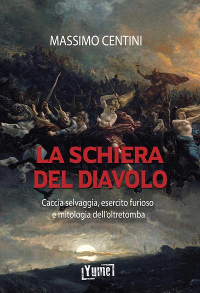 La schiera del diavolo. Caccia selvaggia, esercito furioso e mitologia dell’oltretomba
