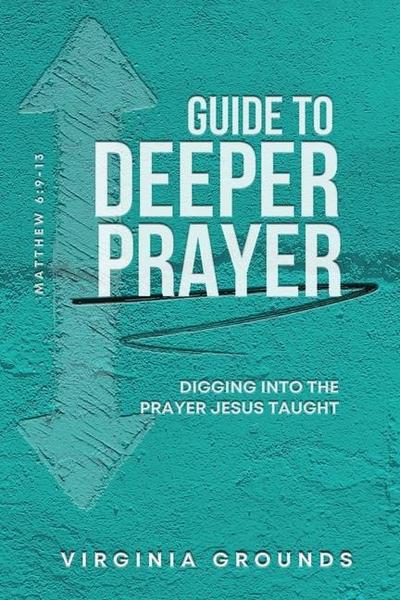 Grounds, V: Guide to Deeper Prayer