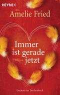 Immer ist gerade jetzt: Roman Amelie Fried Author