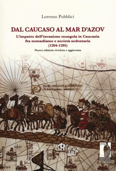 Dal Caucaso al Mar d’Azov. L’impatto dell’invasione mongola in Caucasia fra nomadismo e società sedentaria (1204-1295)