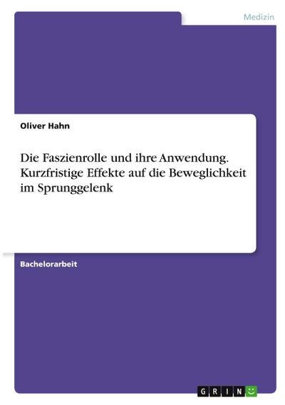 Die Faszienrolle und ihre Anwendung. Kurzfristige Effekte auf die Beweglichkeit im Sprunggelenk