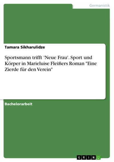 Sportsmann trifft ’Neue Frau’. Sport und Körper in Marieluise Fleißers Roman "Eine Zierde für den Verein"