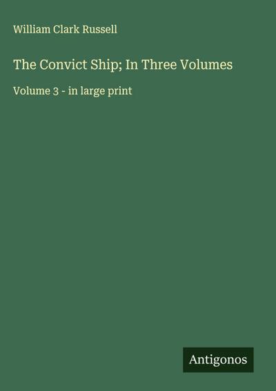 The Convict Ship; In Three Volumes