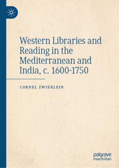 Western Libraries and Reading in the Mediterranean and India, c. 1600-1750
