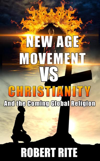 The New Age Movement vs. Christianity  -  and The Coming Global Religion