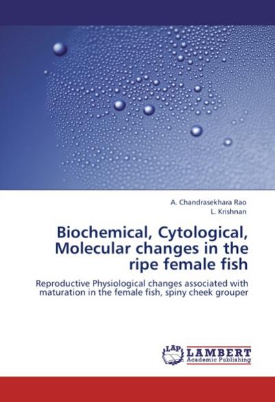 Biochemical, Cytological, Molecular changes in the ripe female fish
