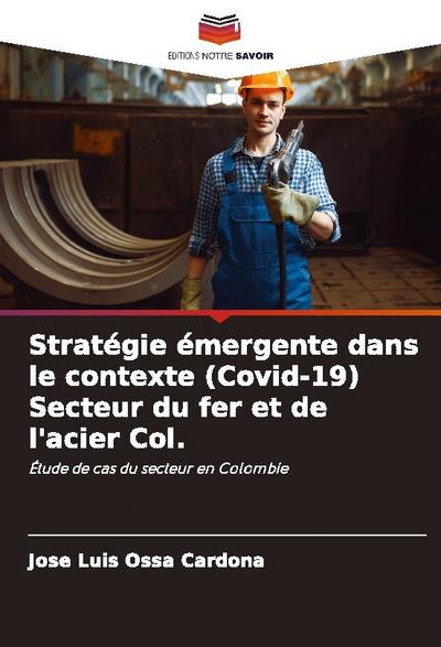 Stratégie émergente dans le contexte (Covid-19) Secteur du fer et de l’acier Col.