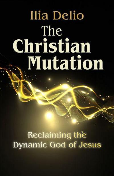 The Christian Mutation: Reclaiming the Dynamic God of the Jesus