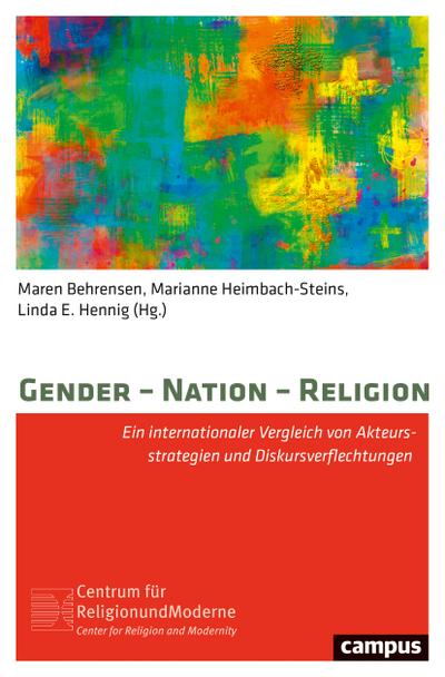 Gender - Nation - Religion: Ein internationaler Vergleich von Akteursstrategien und Diskursverflechtungen (Religion und Moderne, 14)