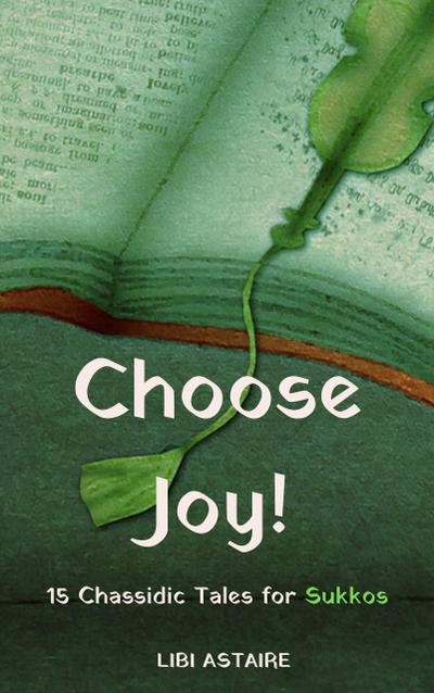Choose Joy! 15 Chassidic Tales for Sukkos