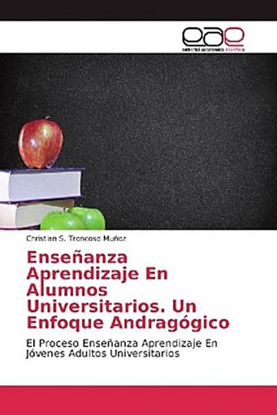 Enseñanza Aprendizaje En Alumnos Universitarios. Un Enfoque Andragógico