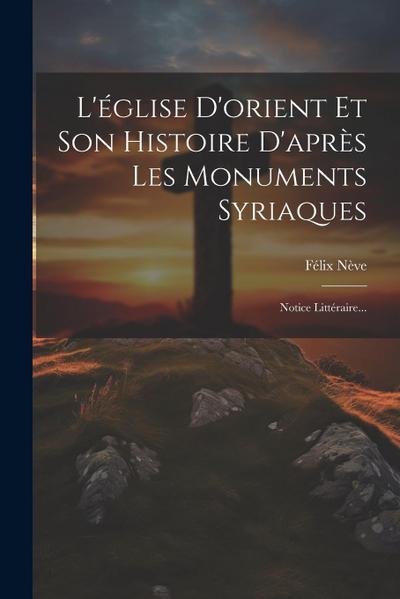 L’église D’orient Et Son Histoire D’après Les Monuments Syriaques