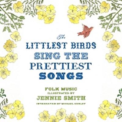 The Littlest Birds Sing the Prettiest Songs