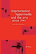 Improvisation Hypermedia and the Arts since 1945