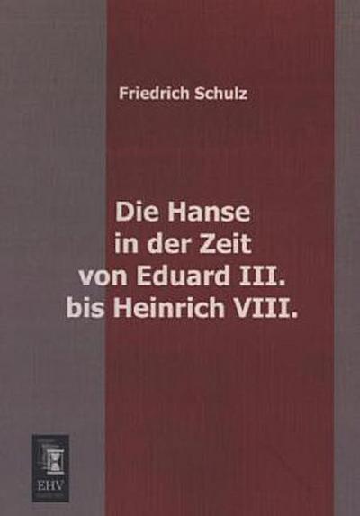 Die Hanse in der Zeit von Eduard III. bis Heinrich VIII.