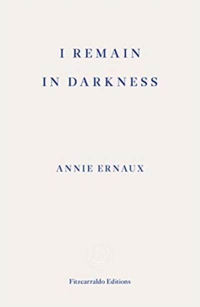 I Remain in Darkness: Annie Ernaux