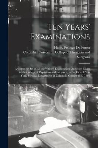 Ten Years’ Examinations: a Complete Set of All the Written Examination Questions Given in the College of Physicians and Surgeons, in the City o