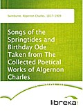 Songs of the Springtides and Birthday Ode Taken from The Collected Poetical Works of Algernon Charles Swinburne-Vol. III - Algernon Charles Swinburne