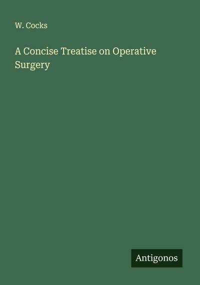 A Concise Treatise on Operative Surgery