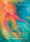 Spiritualität in der Schwangerschaft von Christin P. Wolfram | Ebook
