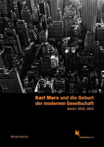 Karl Marx und die Geburt der modernen Gesellschaft. Band 1: 1818-1843