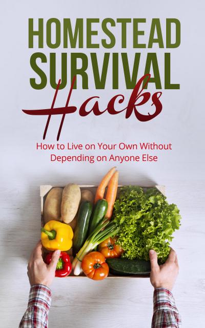 Homestead Survival Hacks   How to Live on Your Own Without Depending on Anyone Else