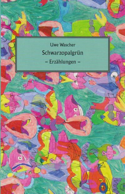 Schwarzopalgrün: Erzählungen