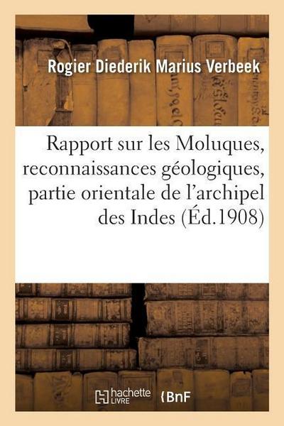Rapport Sur Les Moluques: Reconnaissances Géologiques Dans La Partie Orientale de l’Archipel