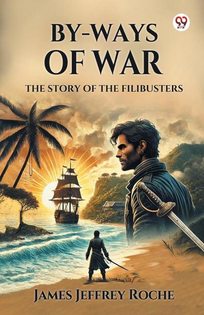 By-Ways Of War The Story of the Filibusters
