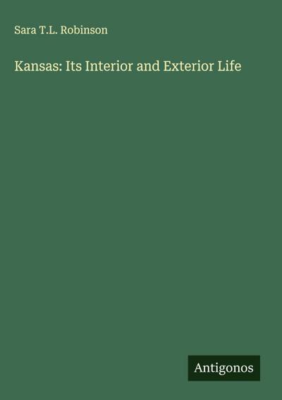 Kansas: Its Interior and Exterior Life
