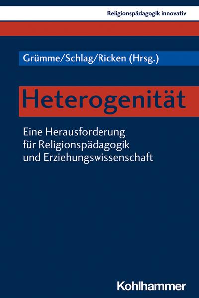 Heterogenität: Eine Herausforderung für Religionspädagogik und Erziehungswissenschaft (Religionspädagogik innovativ, 37, Band 37)