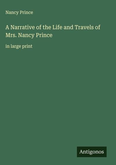 A Narrative of the Life and Travels of Mrs. Nancy Prince