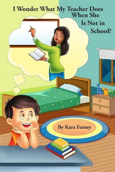 I Wonder What My Teacher Does When She Is Not in School