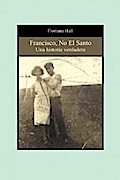 Francisco, No El Santo: Una Historia Verdadera