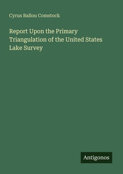 Report Upon the Primary Triangulation of the United States Lake Survey