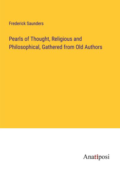 Pearls of Thought, Religious and Philosophical, Gathered from Old Authors