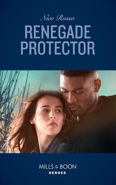 Renegade Protector (Mills & Boon Heroes)
