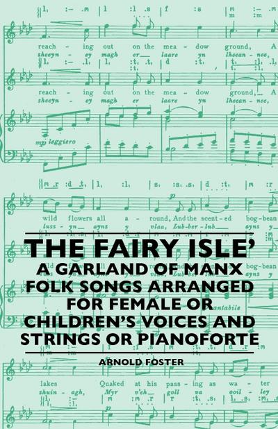 The Fairy Isle’ A Garland Of Manx Folk Songs Arranged For Female Or Children’s Voices And Strings Or Pianoforte