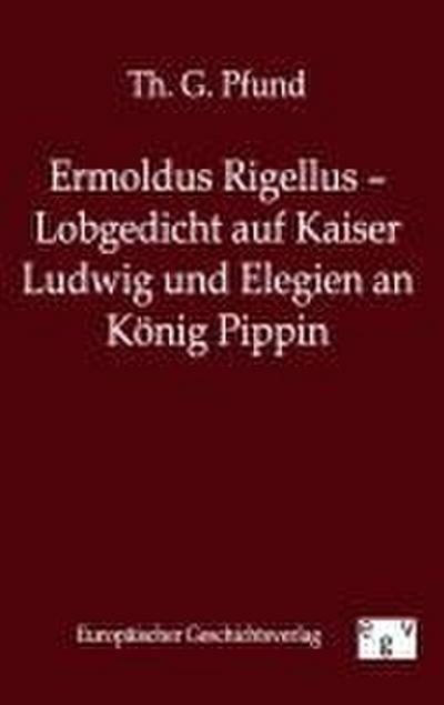 Ermoldus Rigellus - Lobgedicht auf Kaiser Ludwig und Elegien an König Pippin