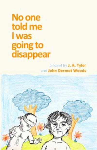 No One Told Me I Was Going To Disappear