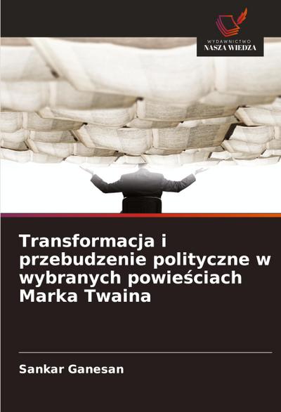 Transformacja i przebudzenie polityczne w wybranych powie¿ciach Marka Twaina