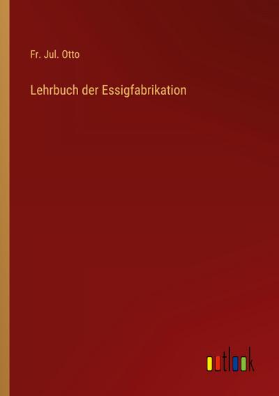 Lehrbuch der Essigfabrikation