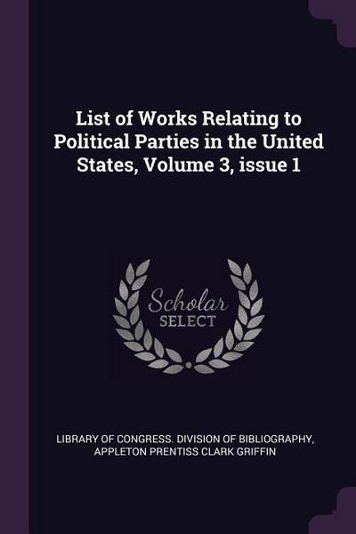 List of Works Relating to Political Parties in the United States, Volume 3, issue 1